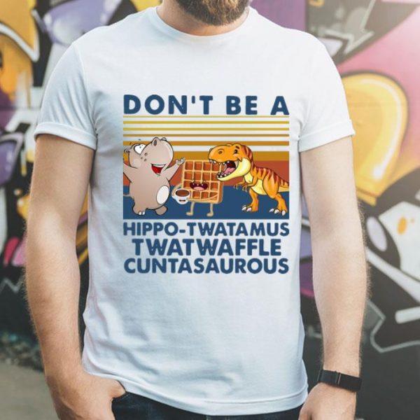 Vintage Don’t Be A Hippo Twatamus Twatwaffle Cuntasaurous shirt