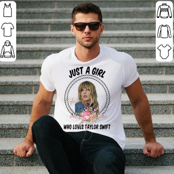 Just A Girl Who Loves Taylor Swift shirt