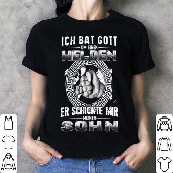 Ich Bat Gott Um Eine Helden Er Schickte Mir Meine Sohn shirt