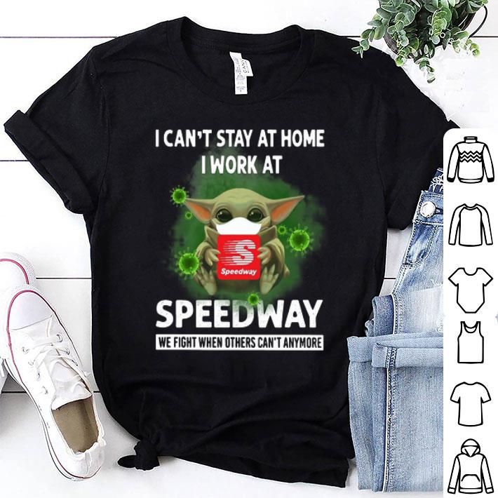 Baby Yoda I Can’t Stay At Home I Work At Speedway Coronavirus shirt