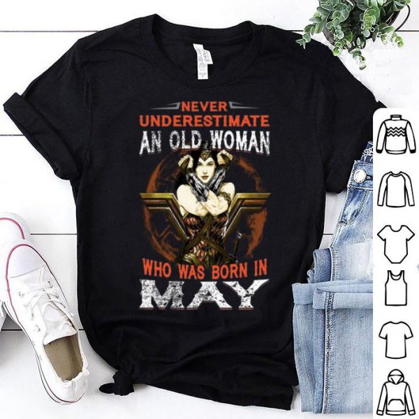 Wonder Woman Never Underestimate An Old Woman Who Was Born In May shirt