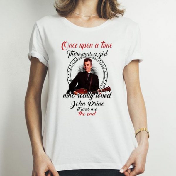 Once Upon A Time There Was A Girl Who Really Love John Prine shirt