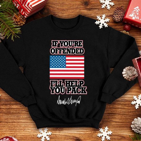 Trump If You’re Offended I’ll Help You Pack Signature American Flag shirt