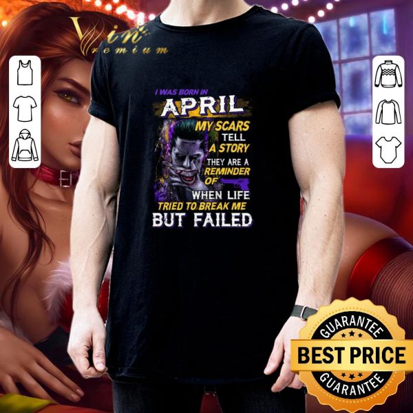 Original Joker I Was Born In April My Scars Tell A Story They Are A Reminder shirt