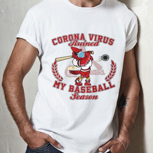 St. Louis Cardinals Corona Virus Ruined My Baseball Season shirt