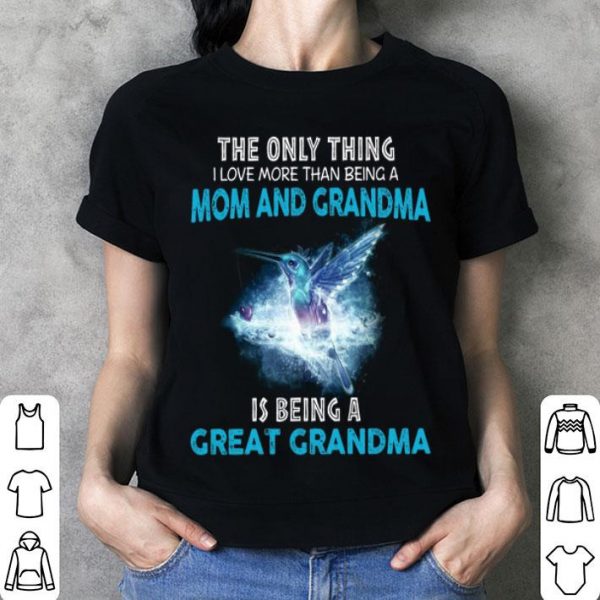 The Only Thing I Love More Than Being A Mom And Grandma shirt
