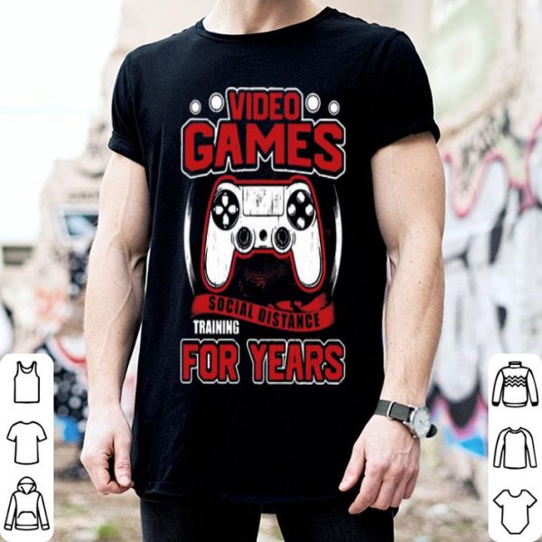 Video Games Social Distance Training For Years shirt