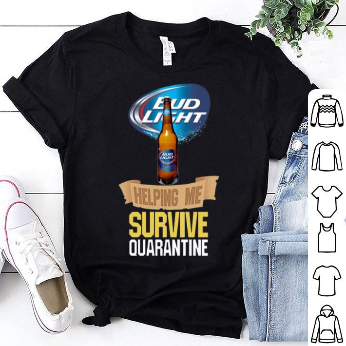 Bud Light Helping Me Survive Quarantine shirt