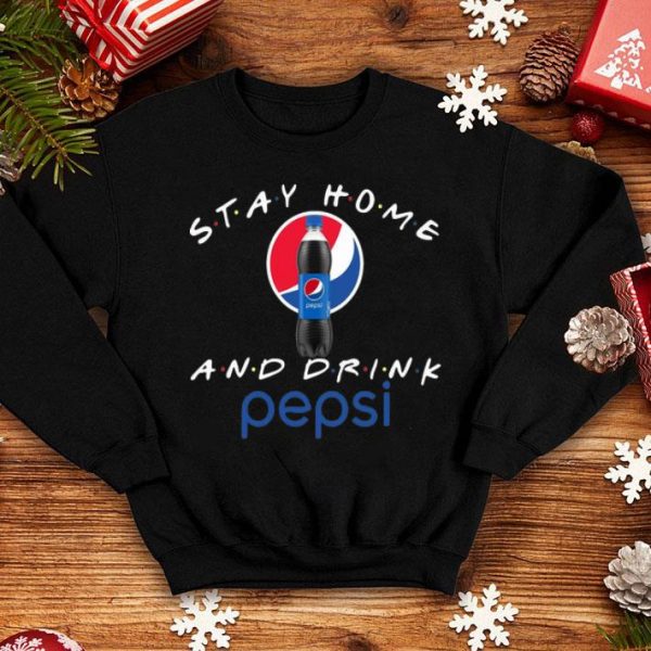 Stay Home And Drink Pepsi shirt