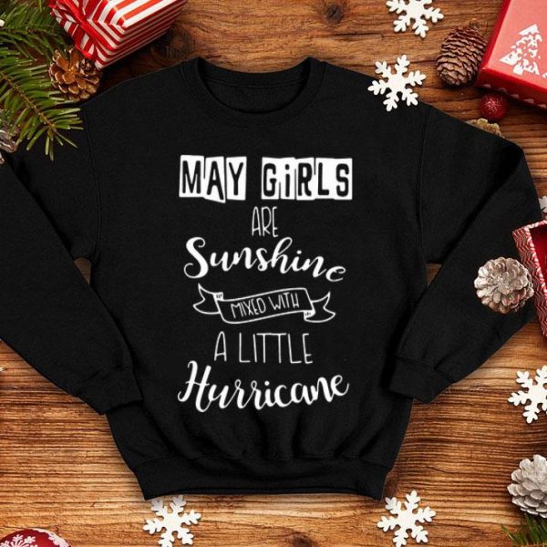 May Girls Are Sunshine Mixed With A Little Hurricane shirt