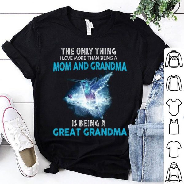 The Only Thing I Love More Than Being A Mom And Grandma shirt