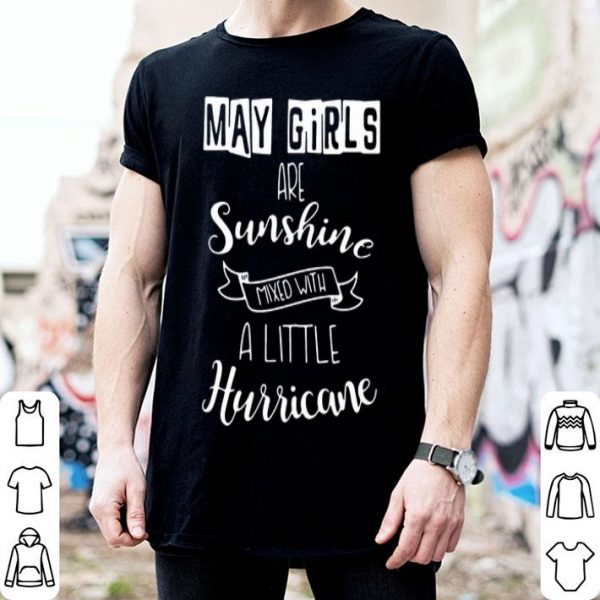 May Girls Are Sunshine Mixed With A Little Hurricane shirt