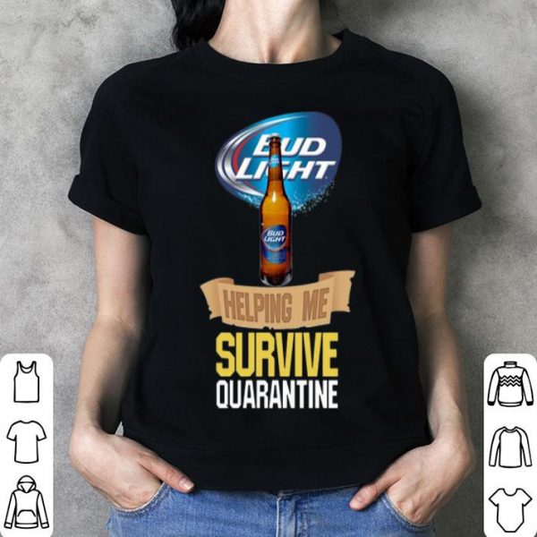 Bud Light Helping Me Survive Quarantine shirt