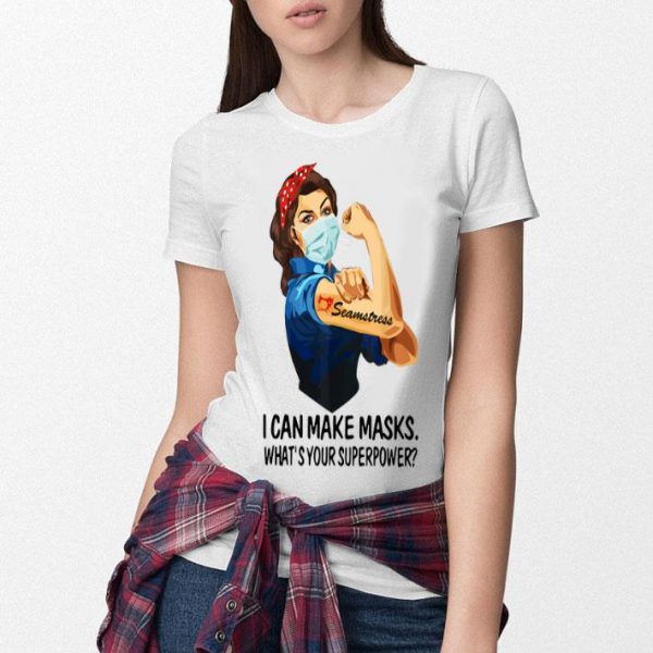 Strong Woman Seamstress I Can Make Masks What’s Your Superpower shirt