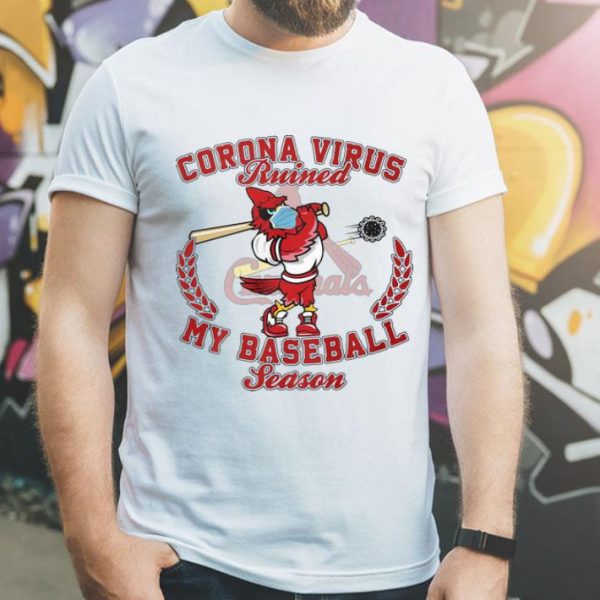 St. Louis Cardinals Corona Virus Ruined My Baseball Season shirt