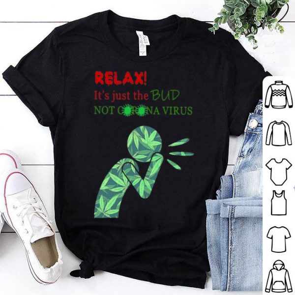 Weed Relax It’s Just The Bud Not Corona Virus shirt