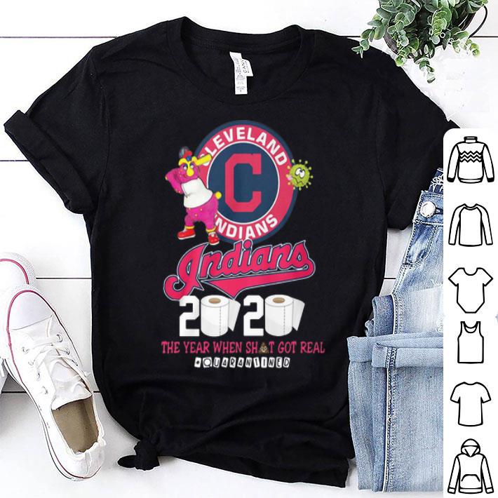 Cleveland Indians 2020 The Year When Shit Got Real #Quarantined shirt