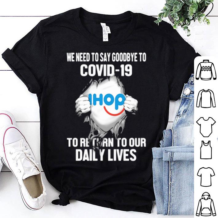 IHop We Need To Say Goodbye To Covid-19 shirt