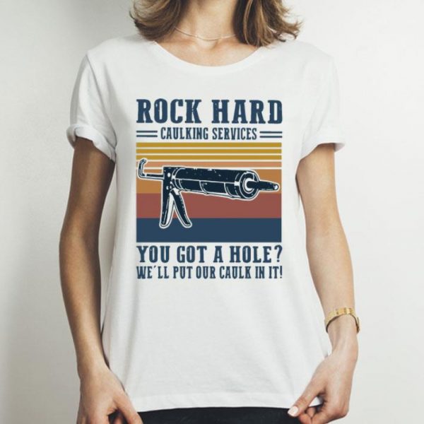 Vintage Rock Hard Caulking Services You Got A Hole We’ll Put Our Caulk In It shirt