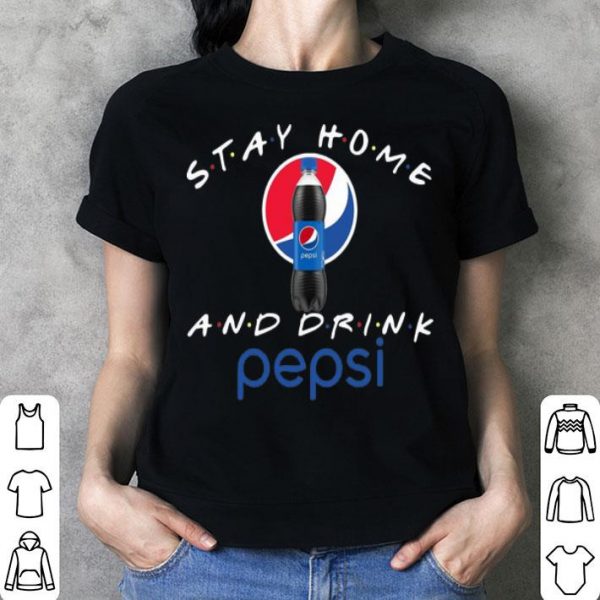 Stay Home And Drink Pepsi shirt