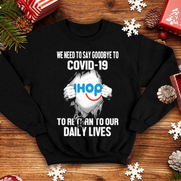 IHop We Need To Say Goodbye To Covid-19 shirt