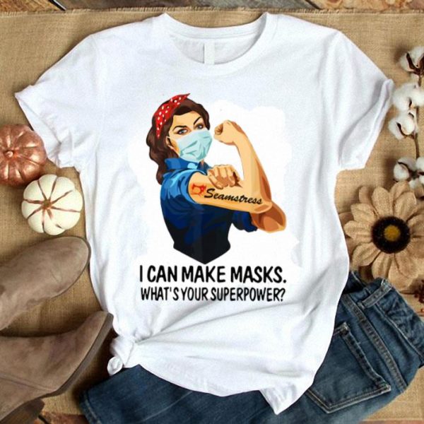 Strong Woman Seamstress I Can Make Masks What’s Your Superpower shirt