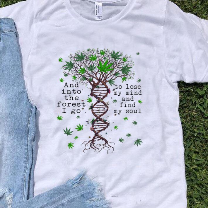 DNA Cannabis And Into The Forest I Go To Lose My Mind shirt