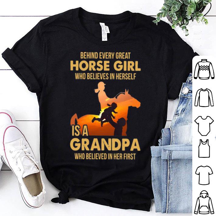 Behind Every Great Horse Girl Who Believes In Herself Is A Grandpa shirt