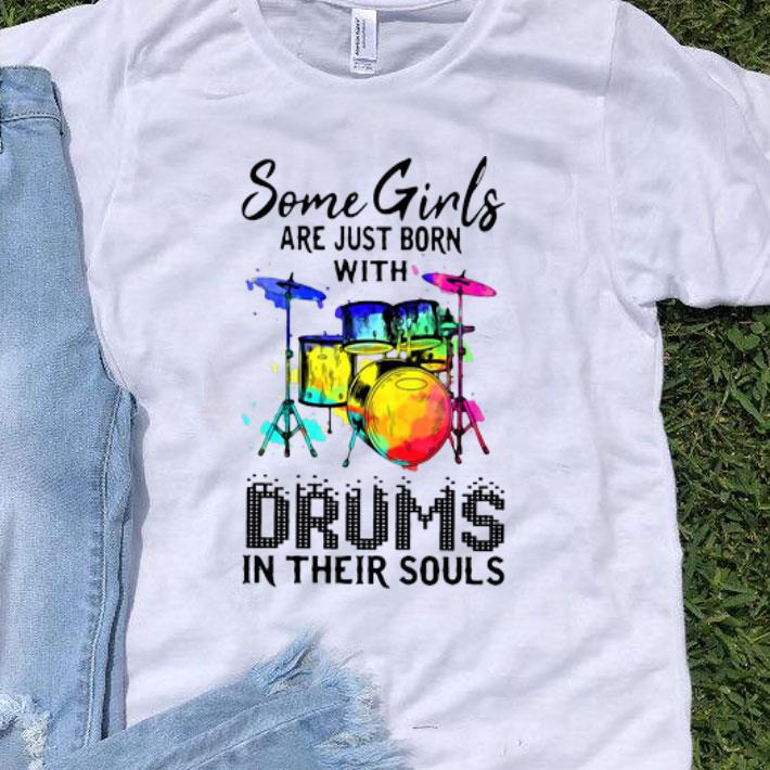 Some Girls Are Just Born With Drums In Their Souls shirt
