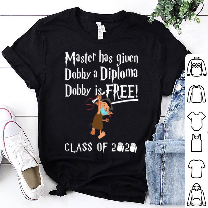 Class Of 2020 Master Has Given Dobby A Diploma Dobby Is Free shirt