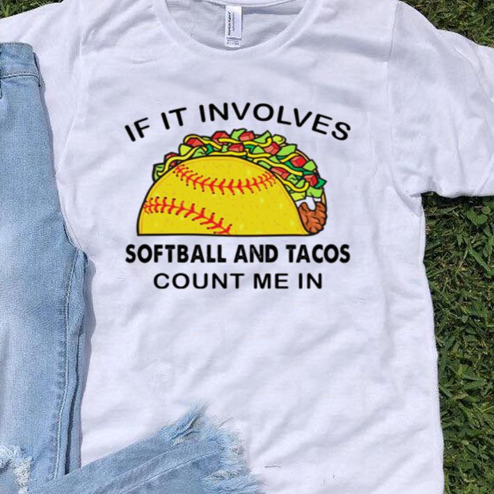 If It Involves Softball And Tacos Count Me In Tacos Lovers shirt