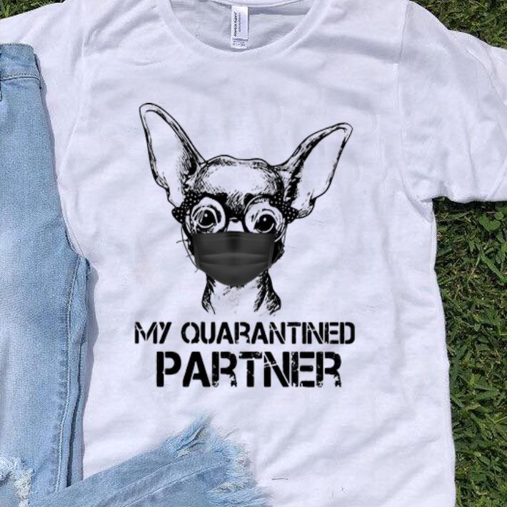 Chihuahua Face Mask My Quarantined Partner Dog Lovers shirt