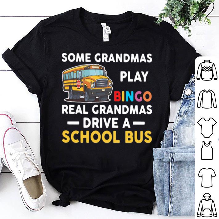 Some Grandmas Play Bingo Real Grandmas Drive A School Bus shirt