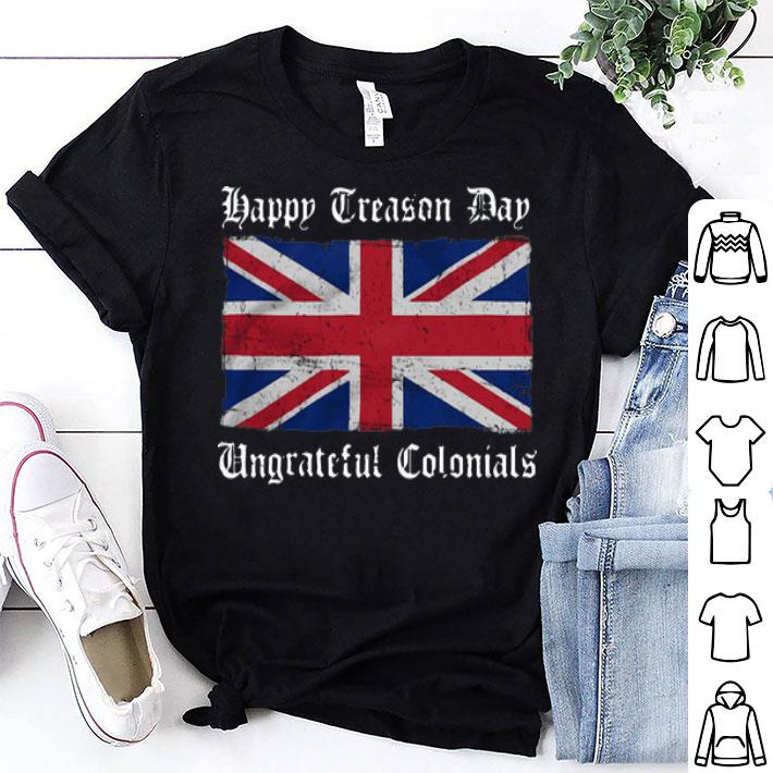 Happy Treason Day Ungrateful Colonials Union Jack shirt