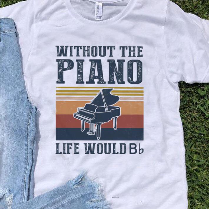 Vintage Without The Piano Life Would Bb shirt