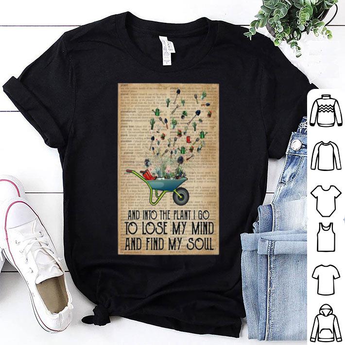 Gardening And Into The Garden I Go To Lose My Mind And Find My Soul shirt
