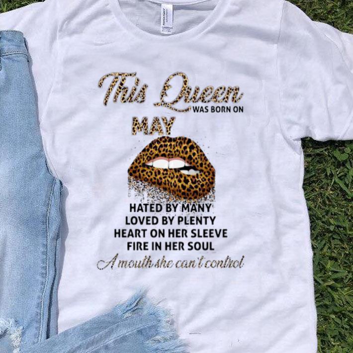 Lips This Queen Was Born In May A Mouth She Can't Control shirt