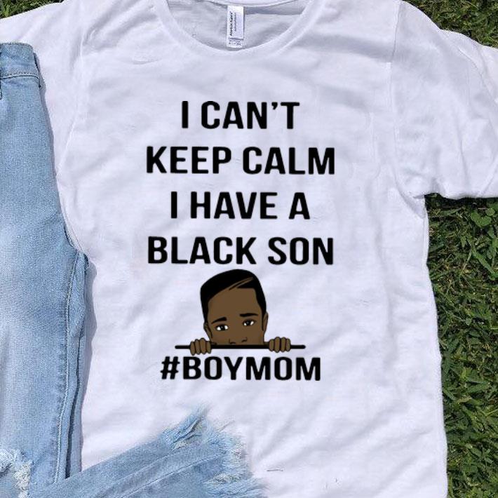 I Can’t Keep Calm I Have A Black Son #BoyMom George Floyd shirt