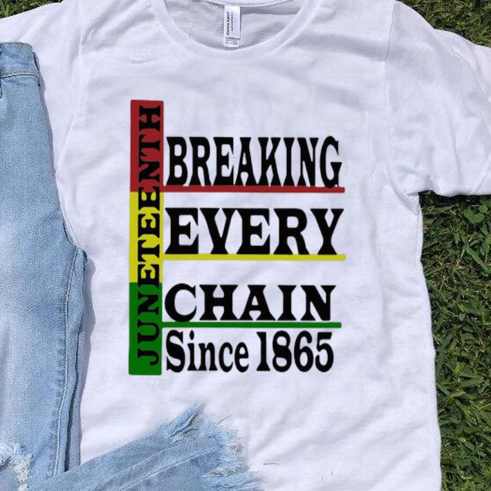 Juneteenth Breaking Every Chain Since 1865 shirt