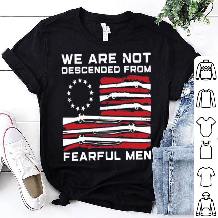 Betsy Ross Flag We Are Not Descended From Fearful Men shirt