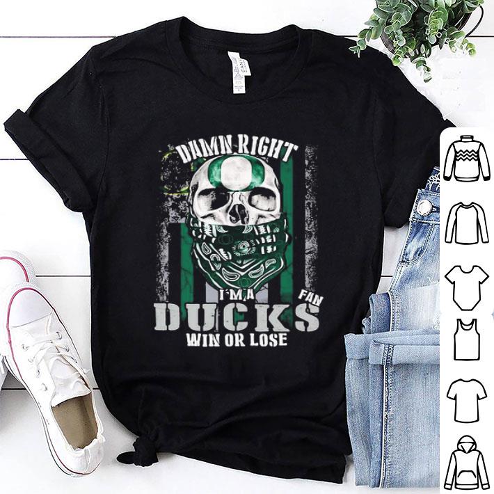Skull Damn Right I’m A Oregon Ducks Win Or Lose American Flag shirt