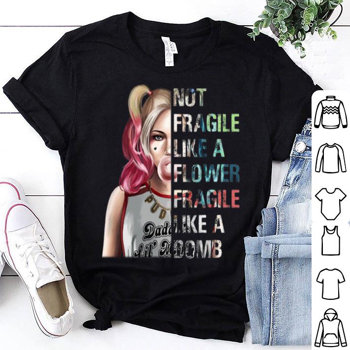 Not Fragile Like A Flower Fragile Like A Bomb Harley Quinn shirt