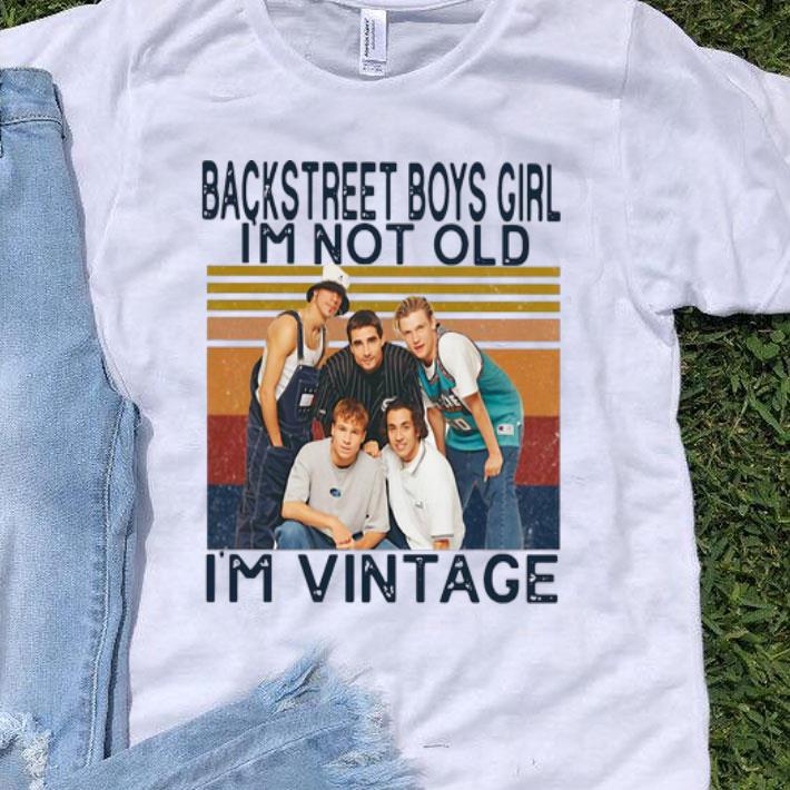 Vintage Backstreet Boys Girl I’m Not Old I’m Vintage shirt