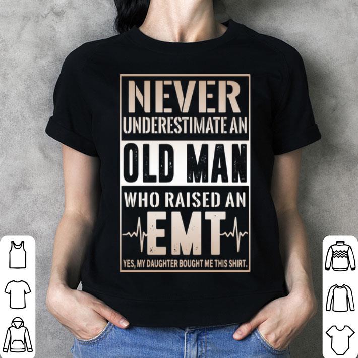 Never Underestimate Old Man Who Raised An EMT shirt, hoodie, sweater ...