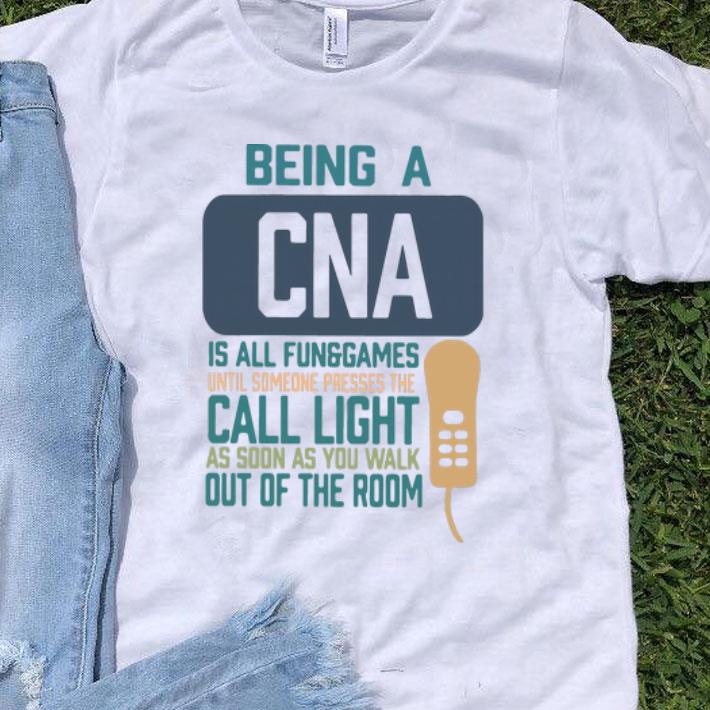 Being A CNA Is All Fun Games Until Someone Presses The Can Light shirt