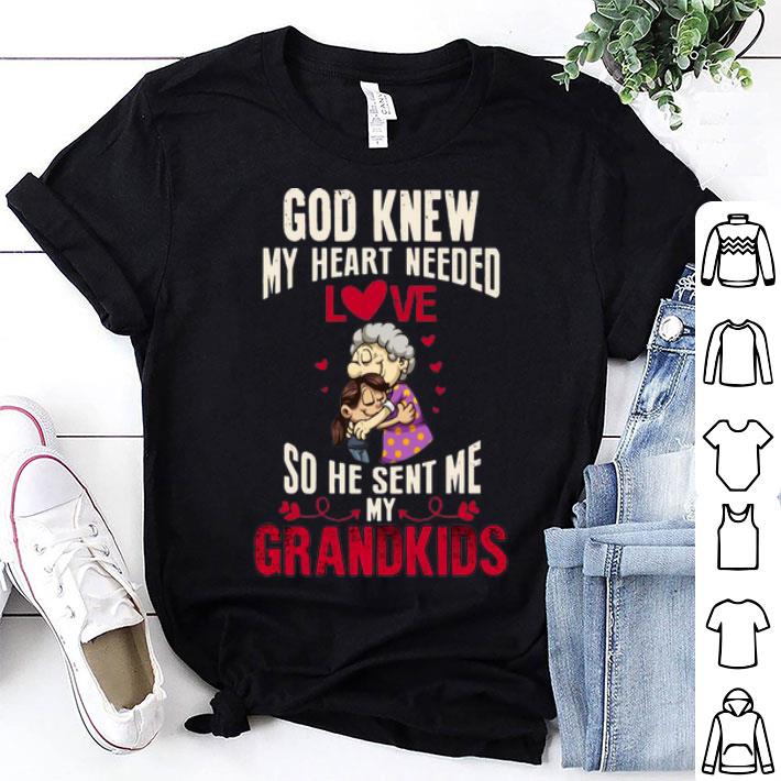 God Knew My Heart Need Love So He Sent Me My Grandkids shirt