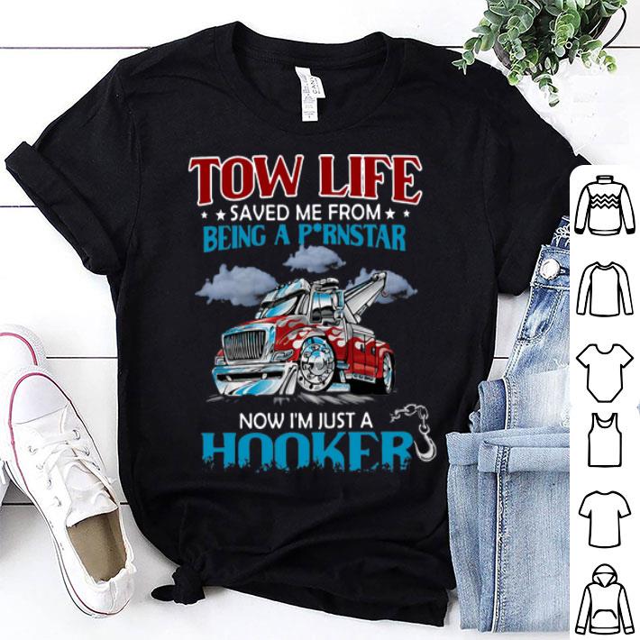 Tow Life Saved Me From Being A Pornstar Now I’m Just A Hooker shirt
