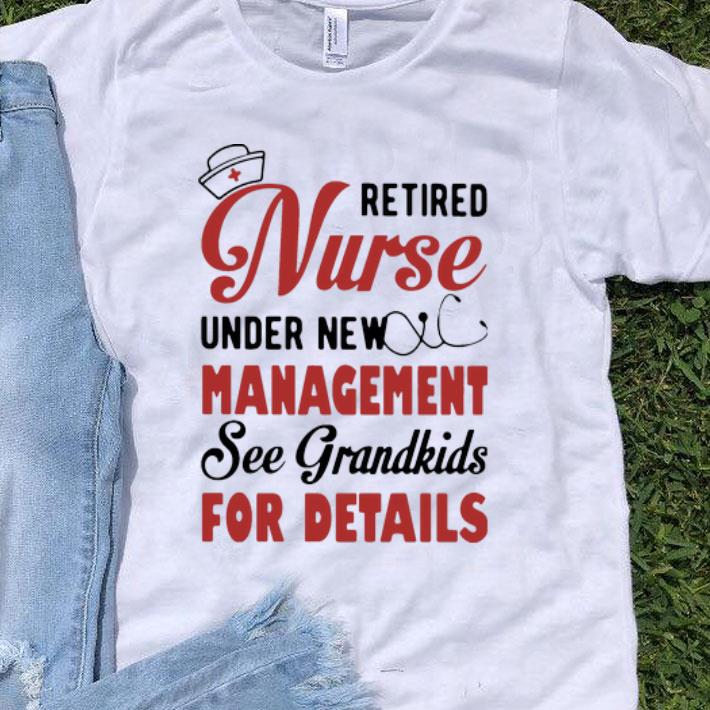 Retired Nurse Under New Management See Grandkids For Details shirt