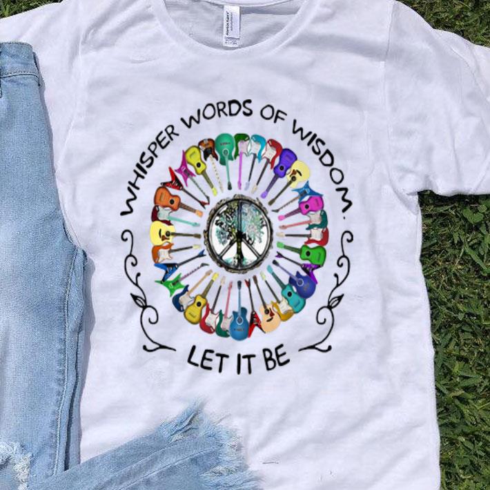 Whisper Words Of Wisdom Let It Be Guitars Peace shirt