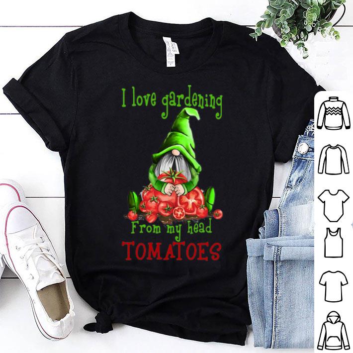 Gnomes I Love Gardening From My Head Tomatoes shirt